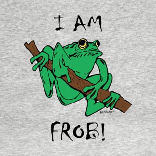 I Am Frob! T-Shirt